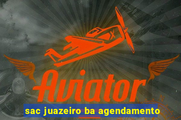 sac juazeiro ba agendamento